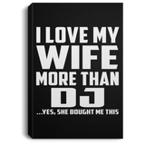 I Love My Wife More Than DJ - Canvas Portrait