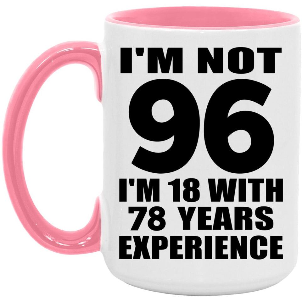 96th Birthday I'm Not 96 I'm 18 With 78 Years Experience - 15oz Accent Mug Pink