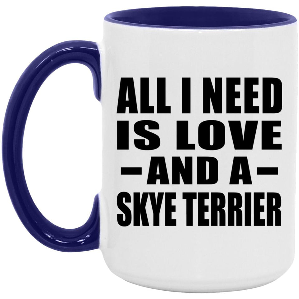 All I Need Is Love And A Skye Terrier - 15oz Accent Mug Purple