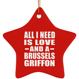 All I Need Is Love And A Brussels Griffon - Star Ornament