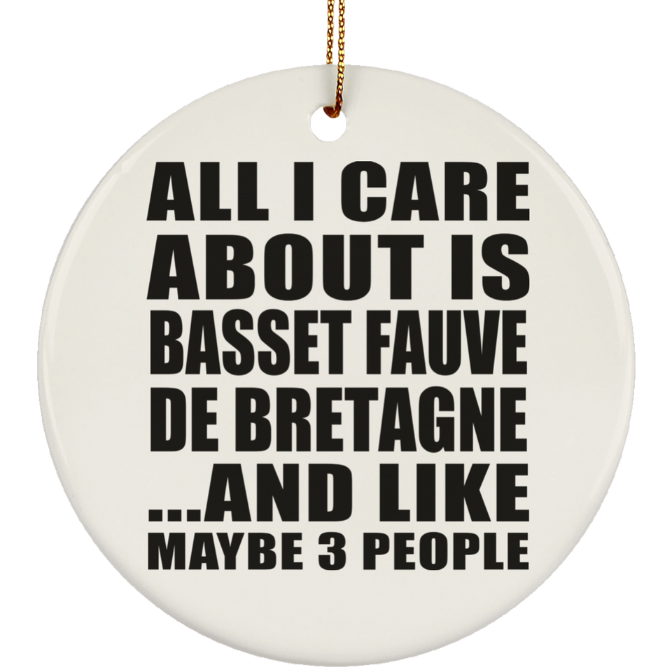 All I Care About Is Basset Fauve De Bretagne - Circle Ornament