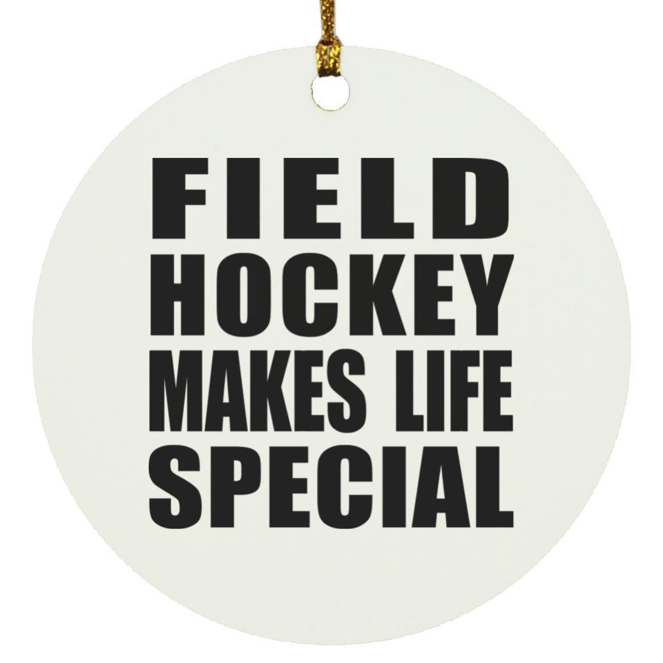 Field Hockey Makes Life Special - Circle Ornament