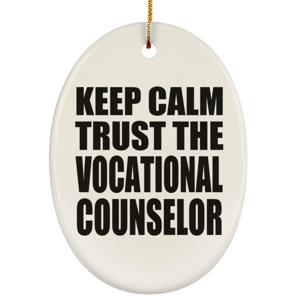 Keep Calm and Trust The Vocational Counselor - Oval Ornament
