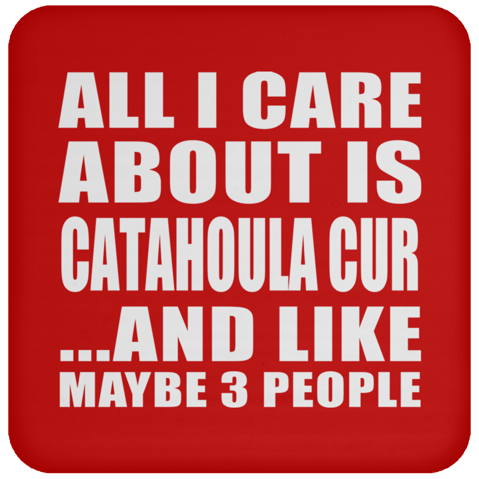 All I Care About Is Catahoula Cur - Drink Coaster