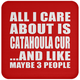All I Care About Is Catahoula Cur - Drink Coaster