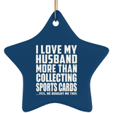 I Love My Husband More Than Collecting Sports Cards - Star Ornament