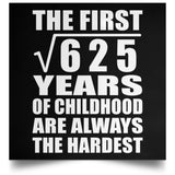 25th Birthday Square Root of 625 Years of Childhood - Poster Square