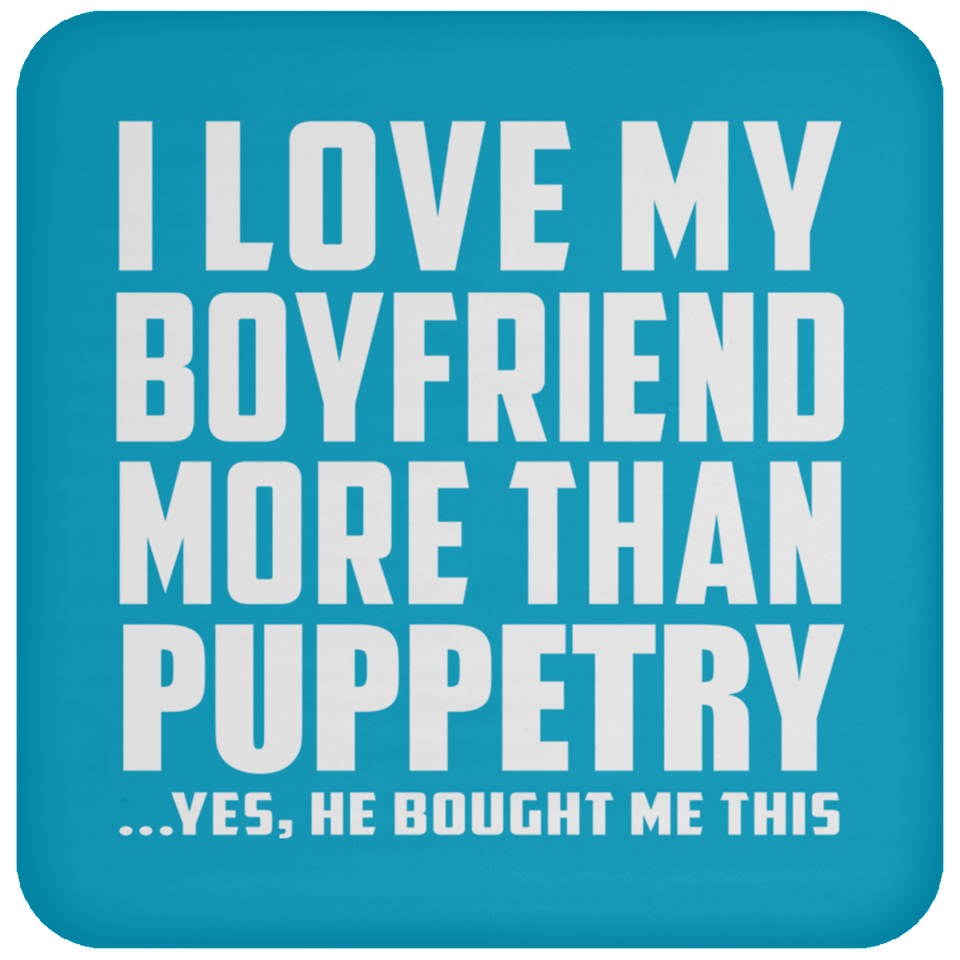 I Love My Boyfriend More Than Puppetry - Drink Coaster
