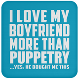 I Love My Boyfriend More Than Puppetry - Drink Coaster