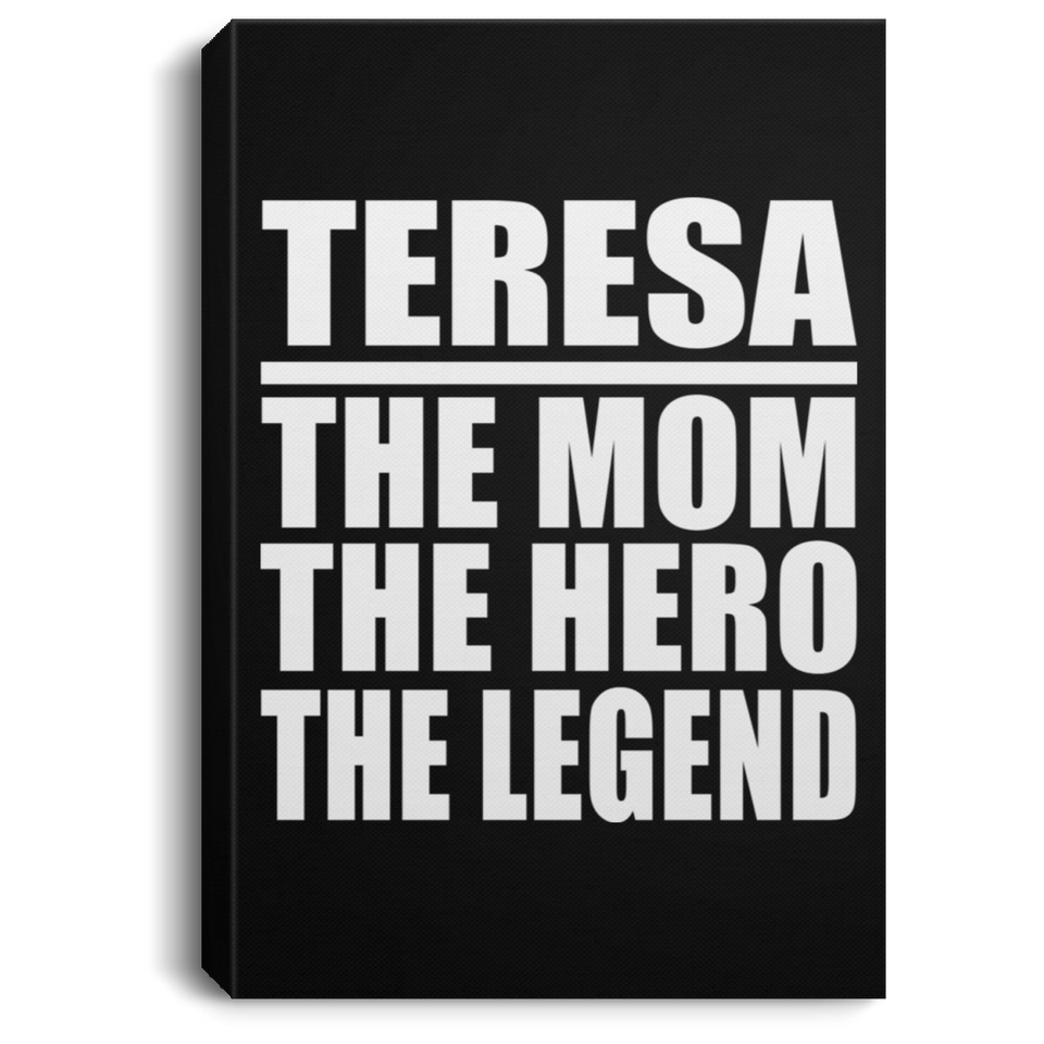 Teresa The Mom The Hero The Legend - Canvas Portrait