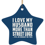 I Love My Husband More Than Street Luge - Star Ornament