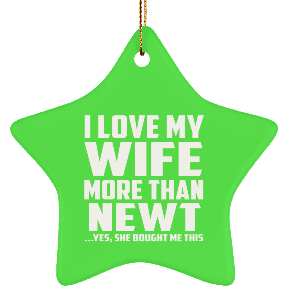 I Love My Wife More Than Newt - Star Ornament