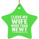 I Love My Wife More Than Newt - Star Ornament