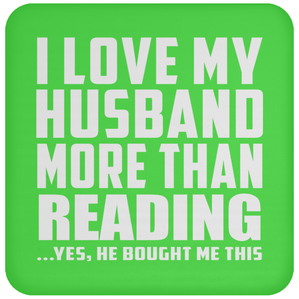 I Love My Husband More Than Reading - Drink Coaster