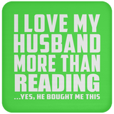 I Love My Husband More Than Reading - Drink Coaster