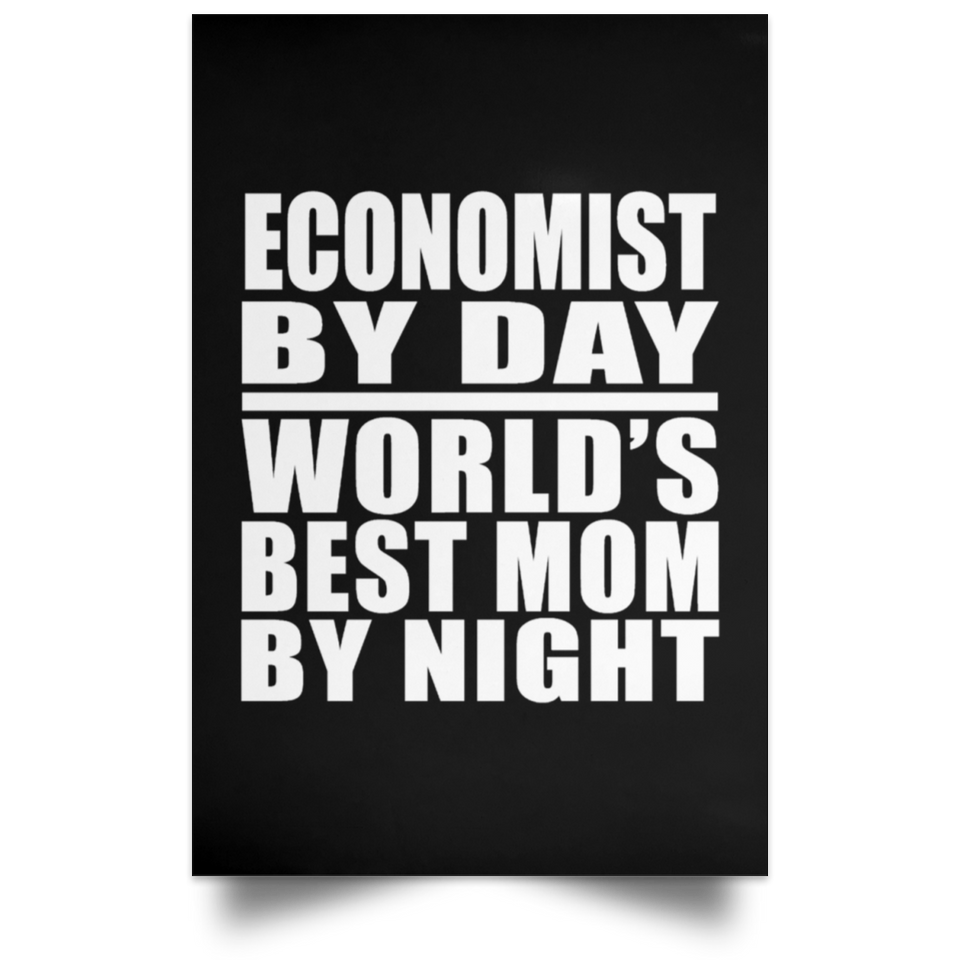 Economist By Day World's Best Mom By Night - Poster Portrait