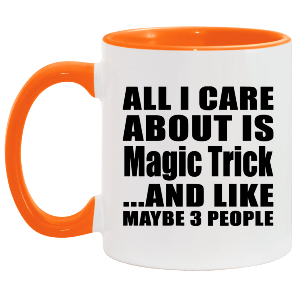 All I Care About Is Magic Trick - 11oz Accent Mug Orange