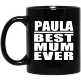 Paula Best Mum Ever - 11 Oz Coffee Mug Black