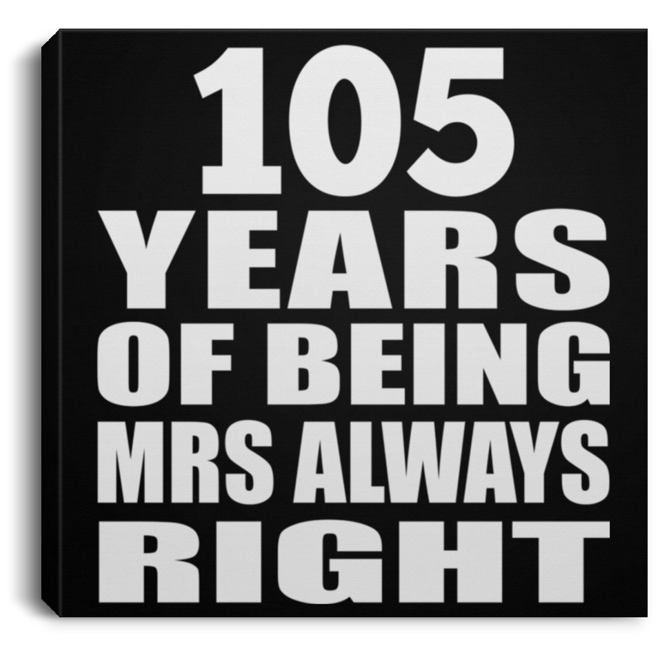 105th Anniversary 105 Years of Being Mrs Always Right - Canvas Square