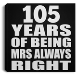 105th Anniversary 105 Years of Being Mrs Always Right - Canvas Square