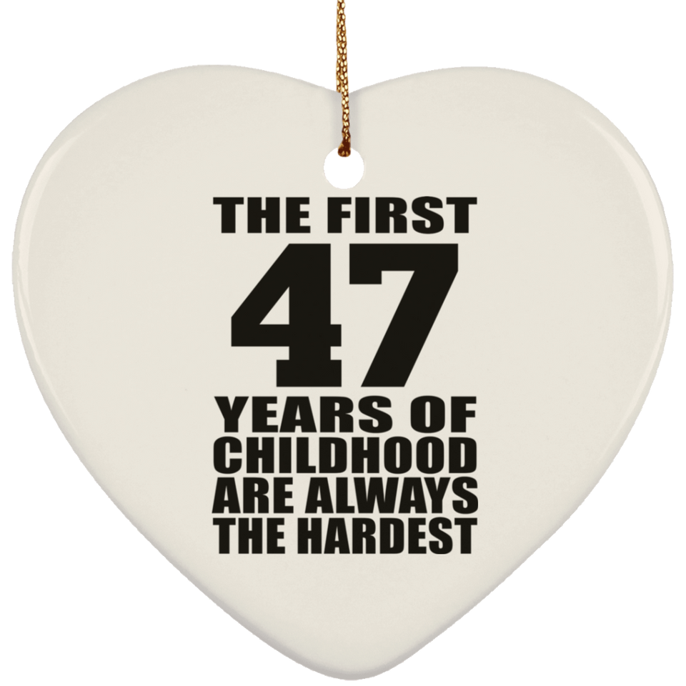 47th Birthday First 47 Years of Childhood Are The Hardest - Heart Ornament