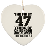 47th Birthday First 47 Years of Childhood Are The Hardest - Heart Ornament