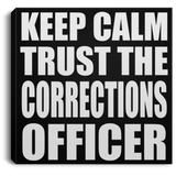 Keep Calm and Trust The Corrections Officer - Canvas Square