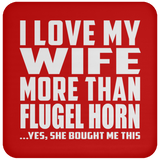 I Love My Wife More Than Flugel Horn - Drink Coaster