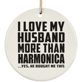 I Love My Husband More Than Harmonica - Circle Ornament