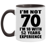 70th Birthday I'm Not 70 I'm 18 With 52 Years Experience - 11oz Accent Mug Black