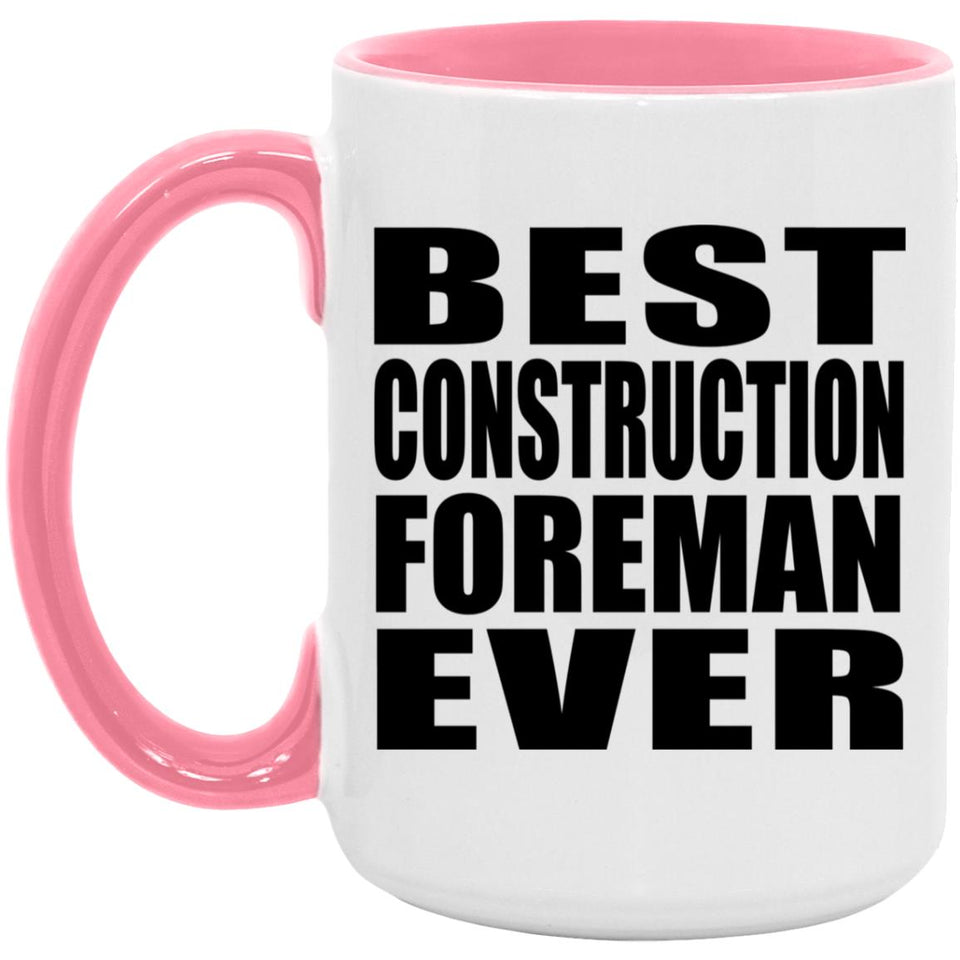 Best Construction Foreman Ever - 15oz Accent Mug Pink