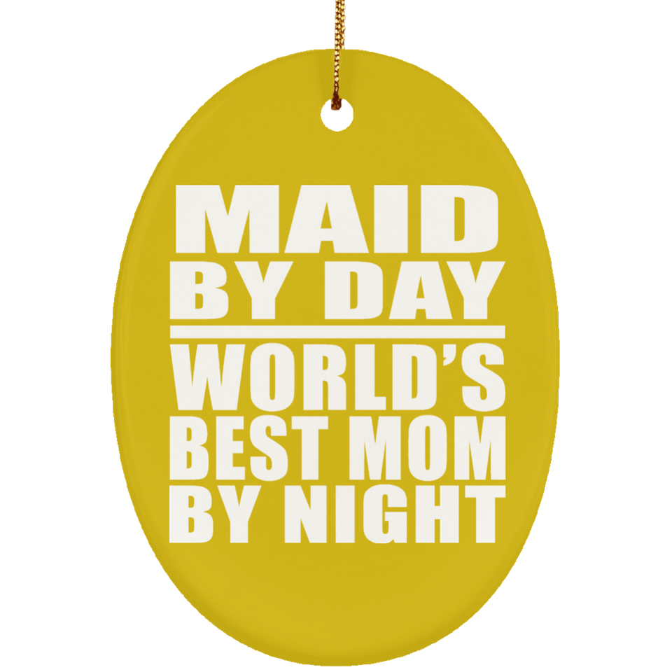 Maid By Day World's Best Mom By Night - Oval Ornament