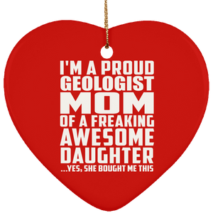 Proud Geologist Mom Of Awesome Daughter - Heart Ornament