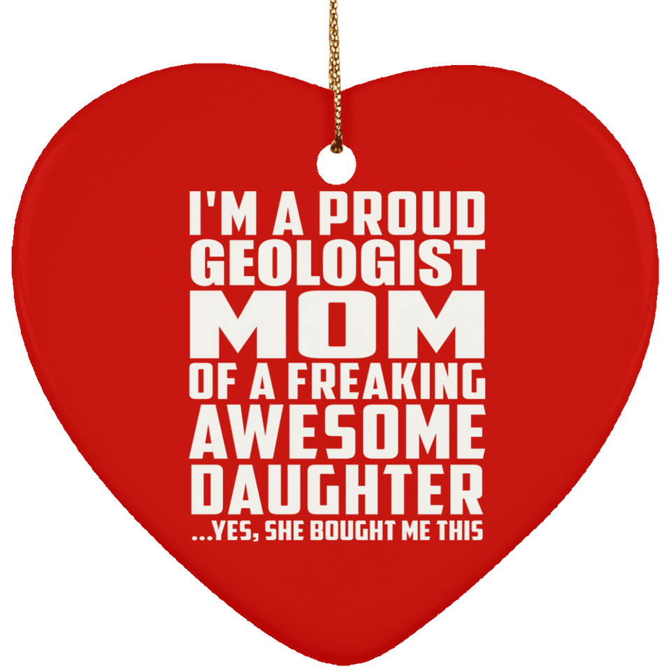Proud Geologist Mom Of Awesome Daughter - Heart Ornament