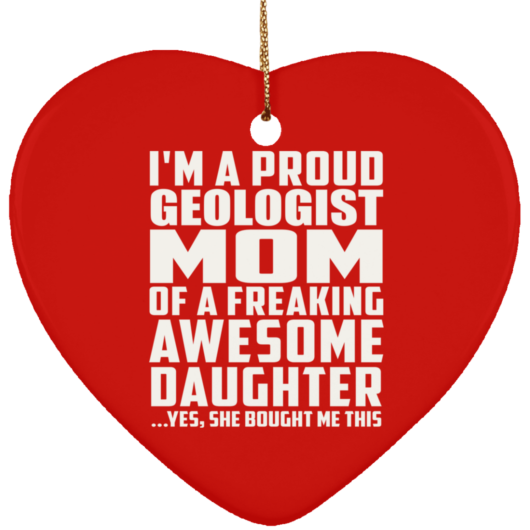 Proud Geologist Mom Of Awesome Daughter - Heart Ornament