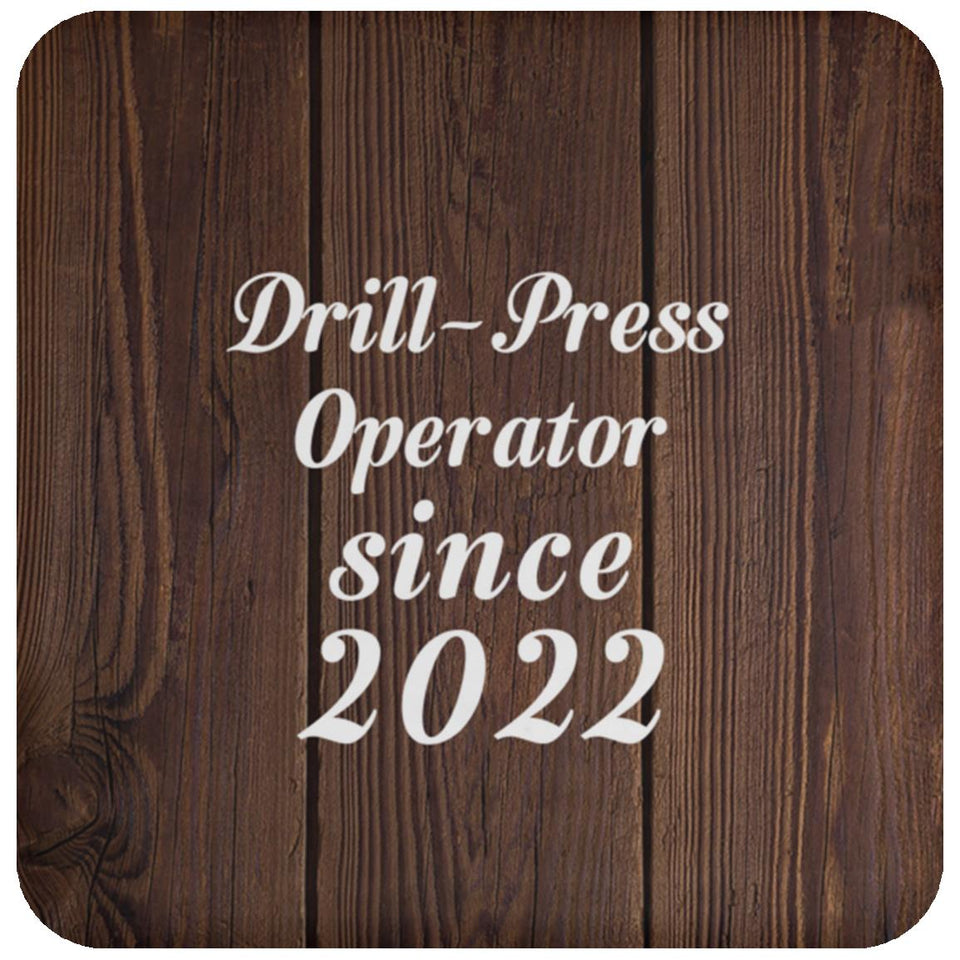 Drill Press Operator Since 2022 - Drink Coaster D
