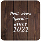 Drill Press Operator Since 2022 - Drink Coaster D