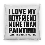 I Love My Boyfriend More Than Painting - Throw Pillow
