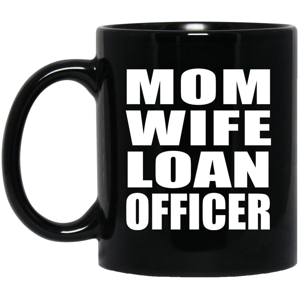 Mom Wife Loan Officer - 11oz Coffee Mug Black