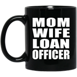 Mom Wife Loan Officer - 11oz Coffee Mug Black