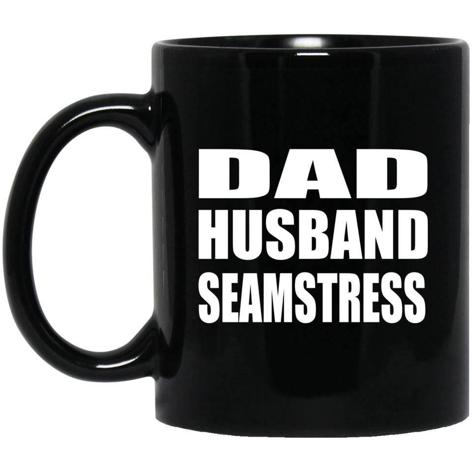 Dad Husband Seamstress - 11oz Coffee Mug Black