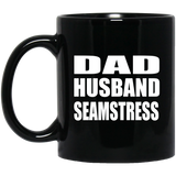 Dad Husband Seamstress - 11oz Coffee Mug Black