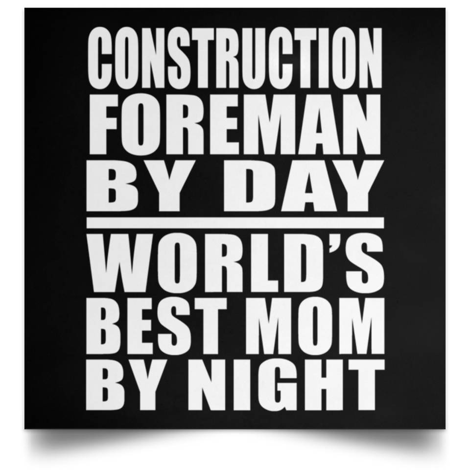 Construction Foreman By Day World's Best Mom By Night - Poster Square