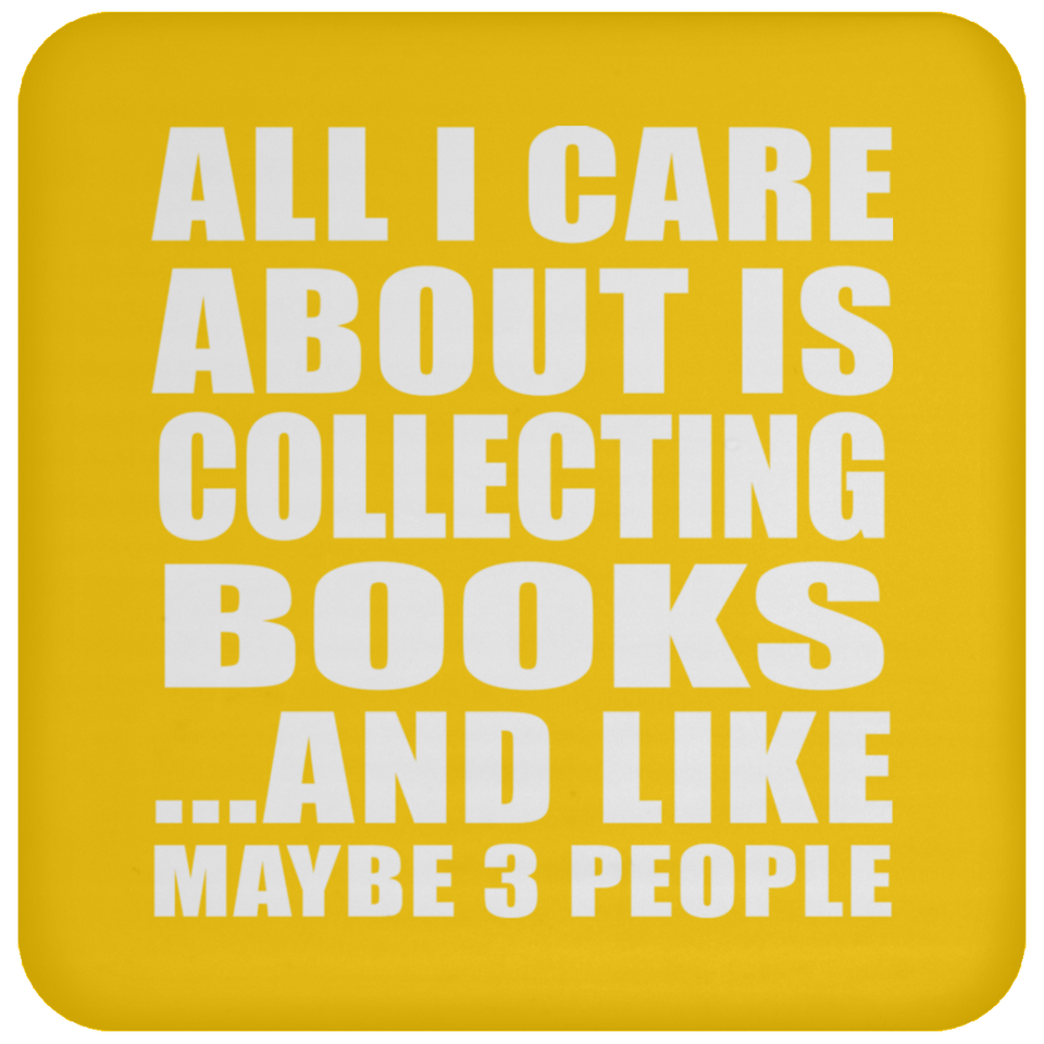 All I Care About Is Collecting Books - Drink Coaster