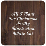 All I Want For Christmas Is My Black And White Cat - Drink Coaster D