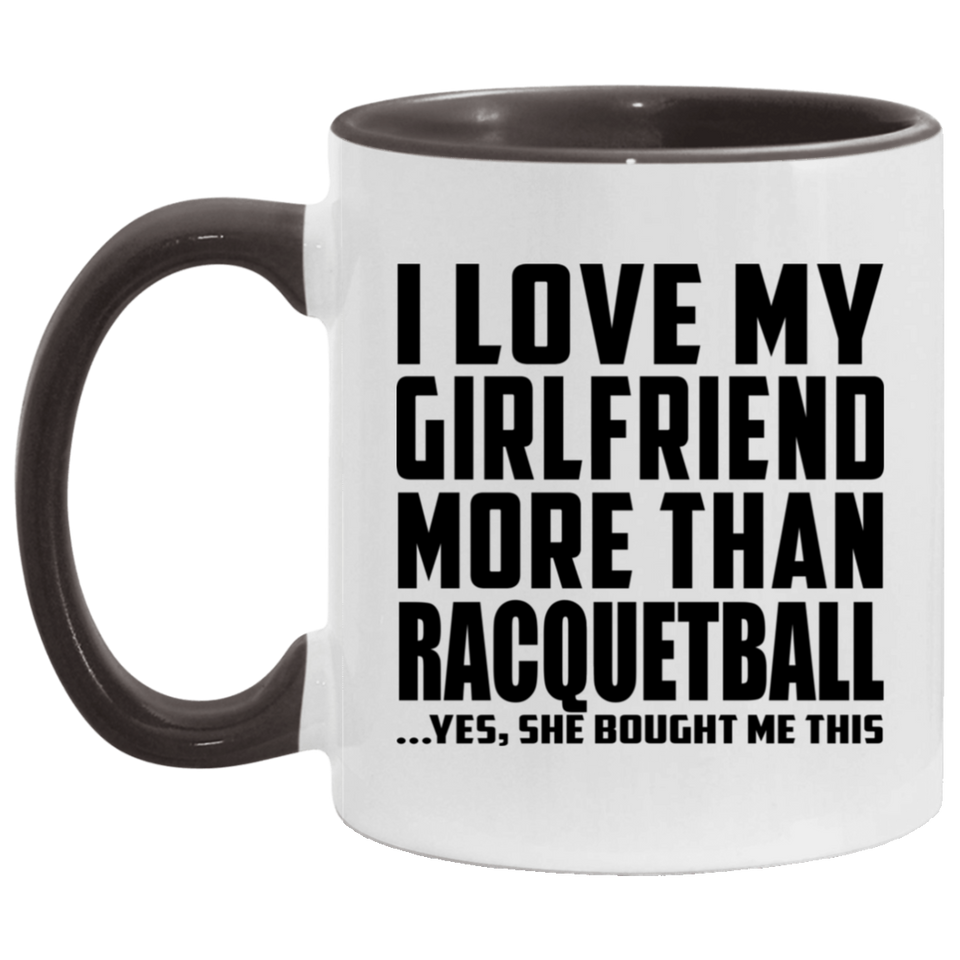 I Love My Girlfriend More Than Racquetball - 11oz Accent Mug Black