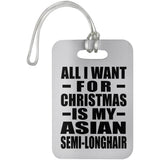 All I Want For Christmas Is My Asian Semi-Longhair - Luggage Bag Tag