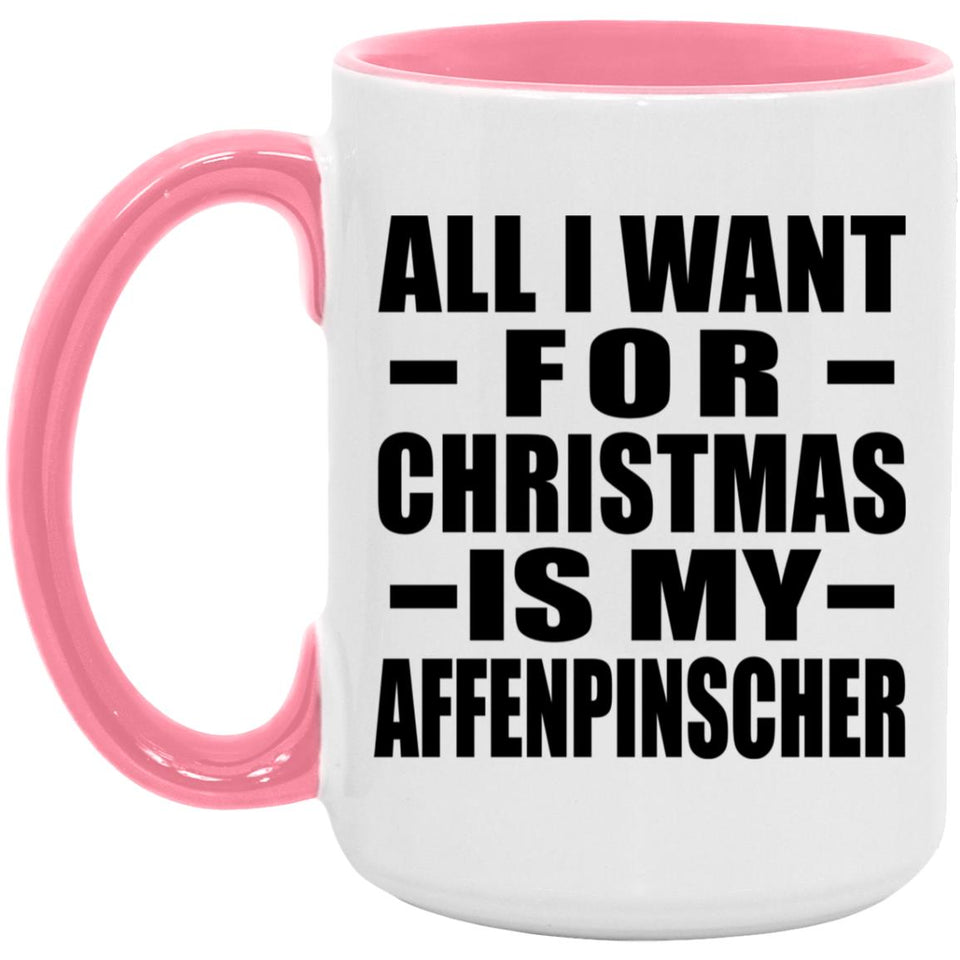 All I Want For Christmas Is My Affenpinscher - 15oz Accent Mug Pink