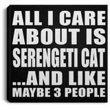 All I Care About Is Serengeti Cat - Canvas Square
