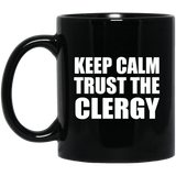Keep Calm and Trust The Clergy - 11oz Coffee Mug Black
